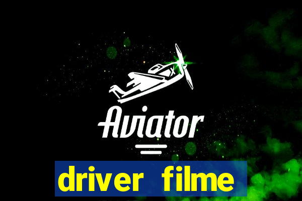driver filme completo dublado